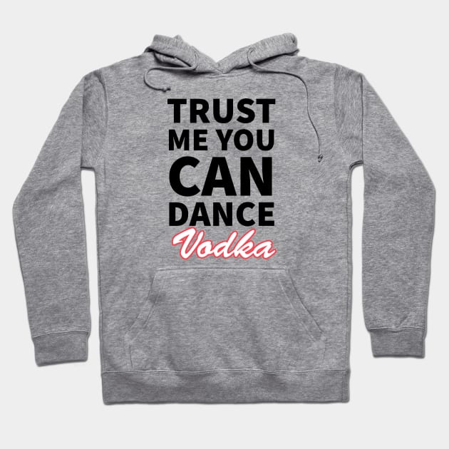 Trust me you can dance vodka Hoodie by kirkomed